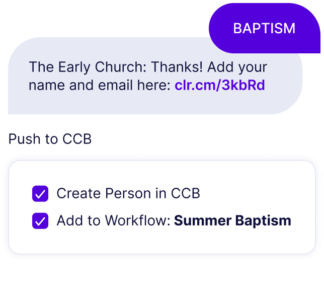 Someone texts in the keyword "Baptism" and auto-receives a digital connect card. That information is pushed to CCB and a Summer Baptism workflow